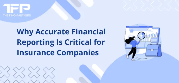 Why Accurate Financial Reporting Is Critical for Insurance Companies